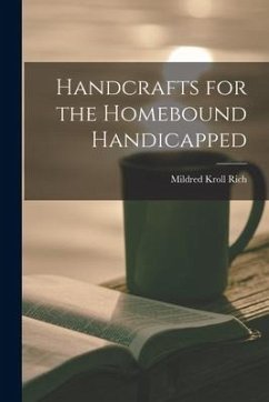 Handcrafts for the Homebound Handicapped - Rich, Mildred Kroll