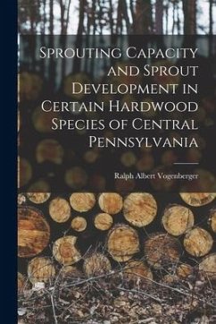 Sprouting Capacity and Sprout Development in Certain Hardwood Species of Central Pennsylvania - Vogenberger, Ralph Albert