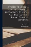 System of Lessons for the Classes of the Sabbath Schools Connected With Knox's Church, Toronto [microform]