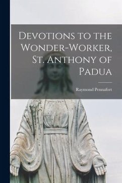 Devotions to the Wonder-worker, St. Anthony of Padua [microform] - Pennafort, Raymond