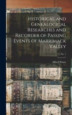 Historical and Genealogical Researches and Recorder of Passing Events of Marrimack Valley; 1, no. 1 - Poore, Alfred Ed