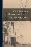 Our Indian Homes at Sault Ste. Marie, Ont.