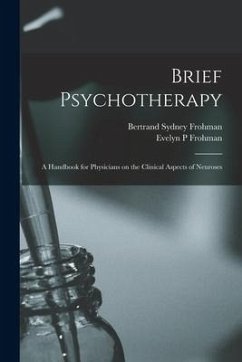 Brief Psychotherapy; a Handbook for Physicians on the Clinical Aspects of Neuroses - Frohman, Bertrand Sydney; Frohman, Evelyn P.