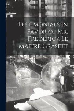 Testimonials in Favor of Mr. Frederick Le Maitre Grasett [microform] - Anonymous