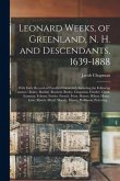 Leonard Weeks, of Greenland, N. H. and Descendants, 1639-1888: With Early Records of Families Connected, Including the Following Names: --Bailey. Bart