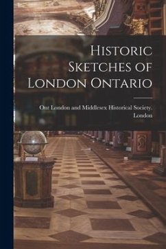 Historic Sketches of London Ontario