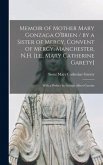 Memoir of Mother Mary Gonzaga O'Brien / by a Sister of Mercy, Convent of Mercy, Manchester, N.H. [i.e., Mary Catherine Garety]; With a Preface by George Albert Guertin