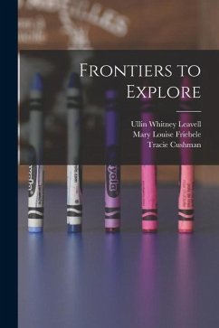 Frontiers to Explore - Leavell, Ullin Whitney; Friebele, Mary Louise; Cushman, Tracie