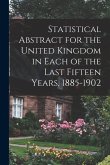 Statistical Abstract for the United Kingdom in Each of the Last Fifteen Years, 1885-1902