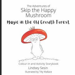 The Adventures of Skip the Happy Mushroom: Magic in the Old Growth Forest - Sesin, Lindsey