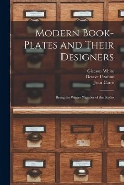 Modern Book-plates and Their Designers: Being the Winter Number of the Stvdio - White, Gleeson; Uzanne, Octave; Carré, Jean