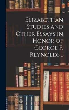 Elizabethan Studies and Other Essays in Honor of George F. Reynolds .. - Anonymous