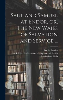 Saul and Samuel at Endor, or, The New Waies of Salvation and Service ... - Brevint, Daniel
