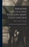 Abraham Lincoln and Religion. Mary Todd Lincoln; Religion - Spiritualist - M Lincoln