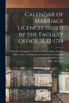 Calendar of Marriage Licences Issued by the Faculty Office, 1632-1714 - Cocayne, George Edward