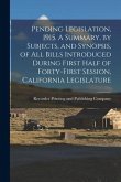 Pending Legislation, 1915. A Summary, by Subjects, and Synopsis, of All Bills Introduced During First Half of Forty-first Session, California Legislat