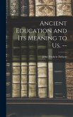 Ancient Education and Its Meaning to Us. --