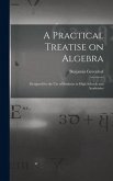 A Practical Treatise on Algebra: Designed for the Use of Students in High Schools and Academies