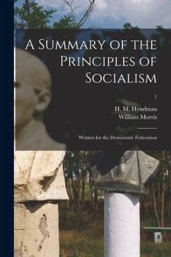 A Summary of the Principles of Socialism: Written for the Democratic Federation; 1 - Morris, William