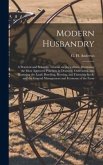 Modern Husbandry; a Practical and Scientific Treatise on Agriculture, Illustrating the Most Approved Practices in Draining, Cultivating, and Manuring the Land; Breeding, Rearing, and Fattening Stock; and the General Management and Economy of the Farm