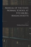 Manual of the State Normal School at Fitchburg, Massachusetts; 1