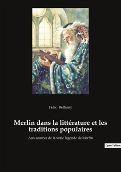 Merlin dans la littérature et les traditions populaires - Bellamy, Félix