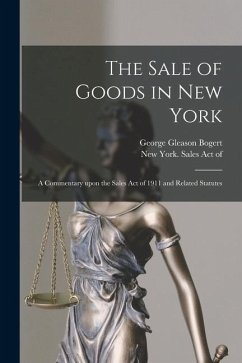 The Sale of Goods in New York: a Commentary Upon the Sales Act of 1911 and Related Statutes - Bogert, George Gleason