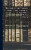 Report of the Twelfth Convention Provincial Educational Association of Nova Scotia [microform]