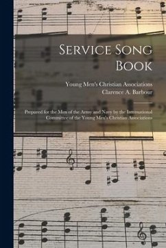 Service Song Book: Prepared for the Men of the Army and Navy by the International Committee of the Young Men's Christian Associations