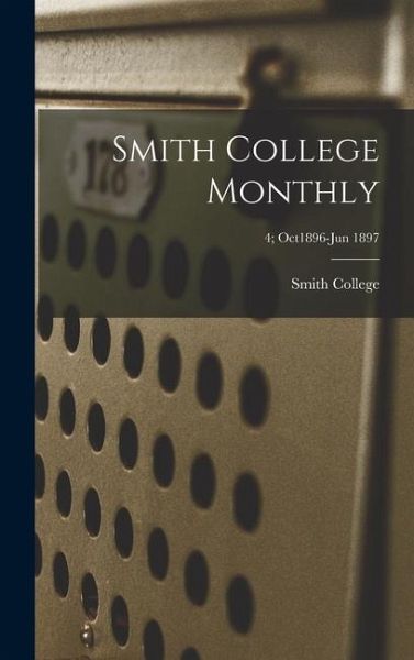 Smith College Monthly; 4; Oct1896-Jun 1897 Smith College Monthly; 4; Oct1896-Jun 1897