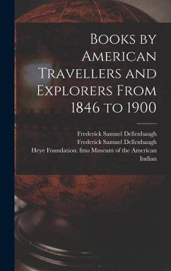 Books by American Travellers and Explorers From 1846 to 1900 - Dellenbaugh, Frederick Samuel
