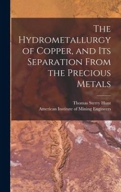 The Hydrometallurgy of Copper, and Its Separation From the Precious Metals [microform] - Hunt, Thomas Sterry