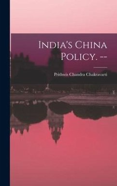 India's China Policy. -- - Chakravarti, Prithwis Chandra