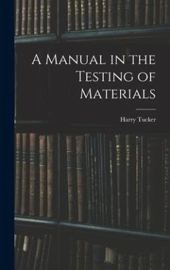 A Manual in the Testing of Materials - Tucker, Harry
