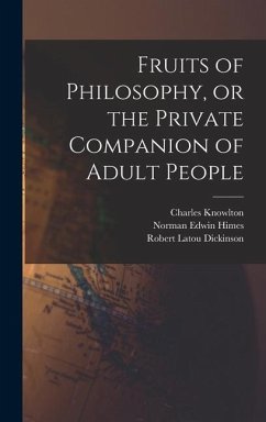 Fruits of Philosophy, or the Private Companion of Adult People - Knowlton, Charles; Dickinson, Robert Latou