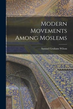 Modern Movements Among Moslems [microform] - Wilson, Samuel Graham