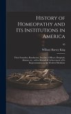 History of Homeopathy and Its Institutions in America; Their Founders, Benefactors, Faculties, Officers, Hospitals, Alumni, Etc., With a Record of Achievement of Its Representatives in the World of Medicine; 03