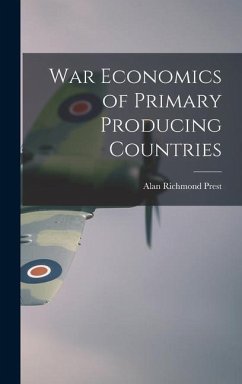 War Economics of Primary Producing Countries - Prest, Alan Richmond