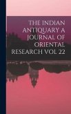 The Indian Antiquary a Journal of Oriental Research Vol 22