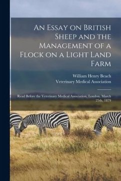 An Essay on British Sheep and the Management of a Flock on a Light Land Farm: Read Before the Veterinary Medical Association, London, March 25th, 1879 - Beach, William Henry