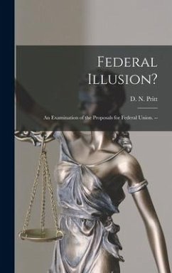 Federal Illusion?: An Examination of the Proposals for Federal Union. --