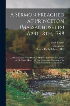 Cover A Sermon Preached at Princeton (Massachusetts) April 8th, 1798: and Occasioned by the Death of Madame Rebecca Gill, Consort of His Honor Moses Gill, E