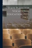 ... State Plans for Vocational Education, 1937-1942 ..; 1942