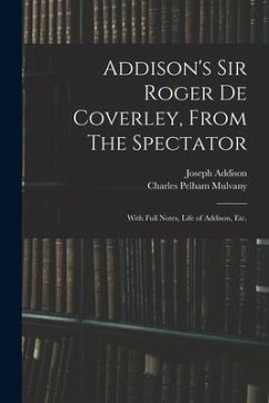 Addison's Sir Roger De Coverley, From The Spectator; With Full Notes, Life of Addison, Etc. - Addison, Joseph; Mulvany, Charles Pelham