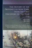 The History of the Province of New-York, From the First Discovery to the Year 1732: to Which is Annexed a Description of the Country With a Short Acco