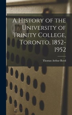A History of the University of Trinity College, Toronto, 1852-1952 - Reed, Thomas Arthur