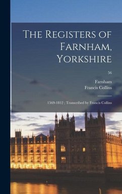 The Registers of Farnham, Yorkshire: 1569-1812; Transcribed by Francis Collins; 56 - Collins, Francis