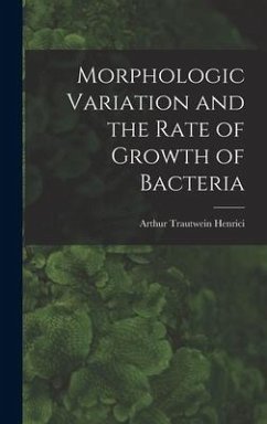 Morphologic Variation and the Rate of Growth of Bacteria - Henrici, Arthur Trautwein
