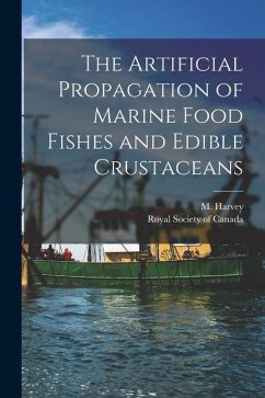 The Artificial Propagation of Marine Food Fishes and Edible Crustaceans [microform]