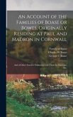 An Account of the Families of Boase or Bowes, Originally Residing at Paul and Madron in Cornwall; and of Other Families Connected With Them by Marriage, Etc.